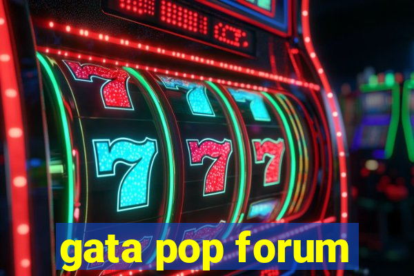 gata pop forum